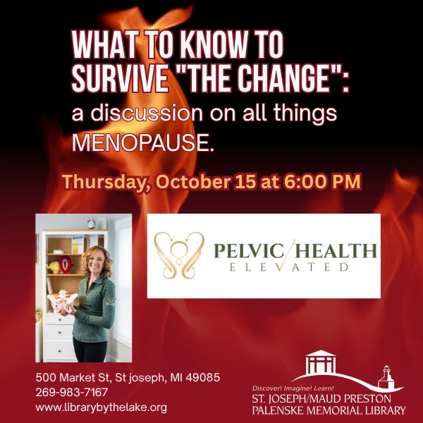 What To Know To Survive "THE CHANGE" at St. Joseph/Maud Preston Palenske Memorial Library, St. Joseph Michigan